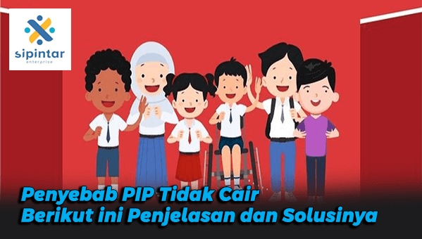 Penyebab PIP Tidak Cair, Berikut ini Penjelasan dan Solusinya